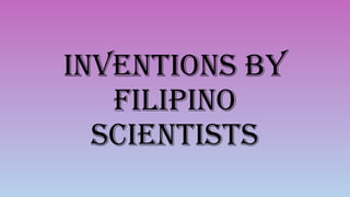 INVENTIONS by FILIPINO SCIENTISTS - GenEd 108pptx.pptx