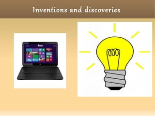 Inventions and discoveries
 