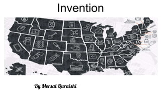Invention
By Morsal Quraishi
 