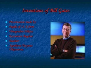 Inventions of Bill Gates ,[object Object],[object Object],[object Object],[object Object],[object Object],[object Object]
