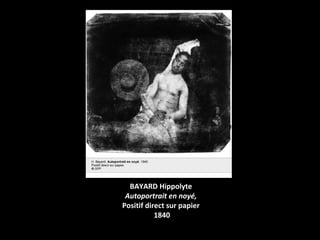 BAYARD Hippolyte
 Autoportrait en noyé,
Positif direct sur papier
           1840
 