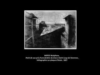 NIEPCE Nicéphore,
Point de vue pris d’une fenêtre du Gras à Saint-Loup de Varennes,
              héliographie sur plaque d’étain, 1827
 