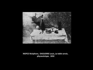 NIEPCE Nicéphore, DAGUERRE Louis, La table servie,
               physautotype, 1832
 