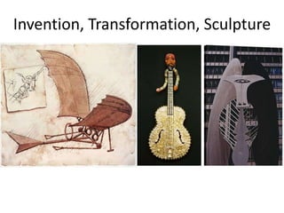 Invention, Transformation, Sculpture
 