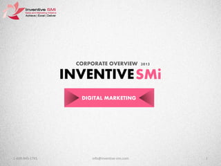 CORPORATE OVERVIEW 2013

INVENTIVE SMi
DIGITAL MARKETING

1-609-945-1765

info@inventive-smi.com

1

 