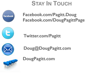 STAY IN TOUCH
Facebook.com/Pagitt.Doug
Facebook.com/DougPagittPage
Twitter.com/Pagitt
Doug@DougPagitt.com
DougPagitt.com
 
