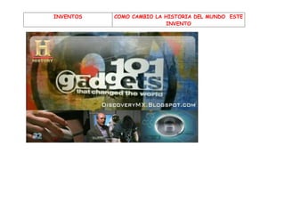 INVENTOS   COMO CAMBIO LA HISTORIA DEL MUNDO ESTE
                           INVENTO
 