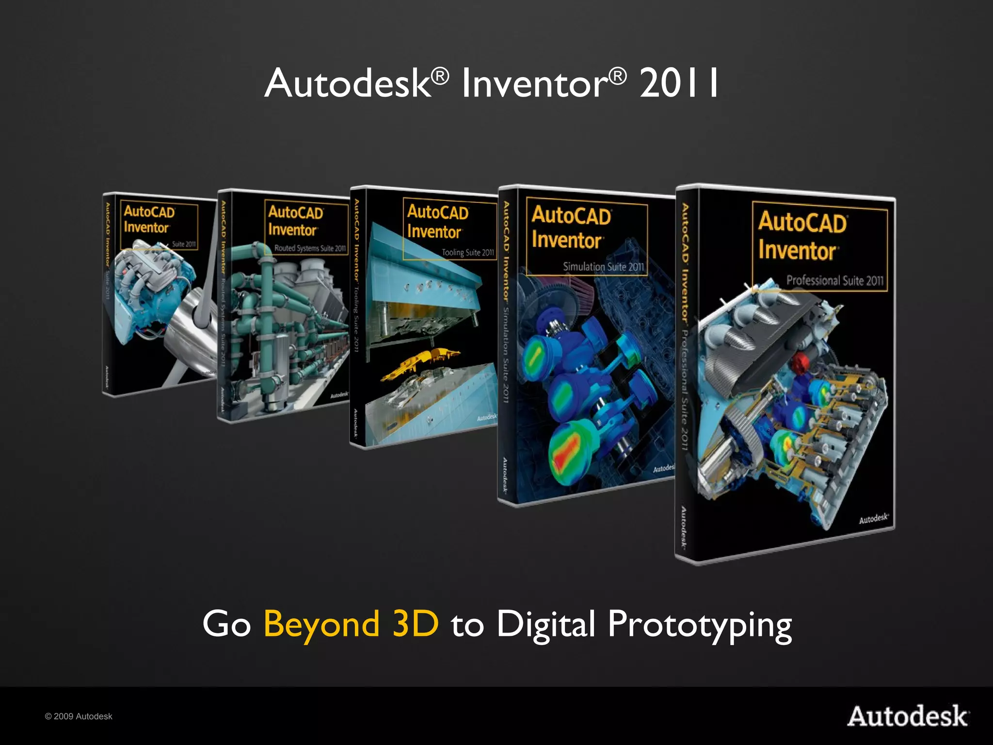 Autodesk ®  Inventor ®  2011 Go  Beyond 3D  to Digital Prototyping 