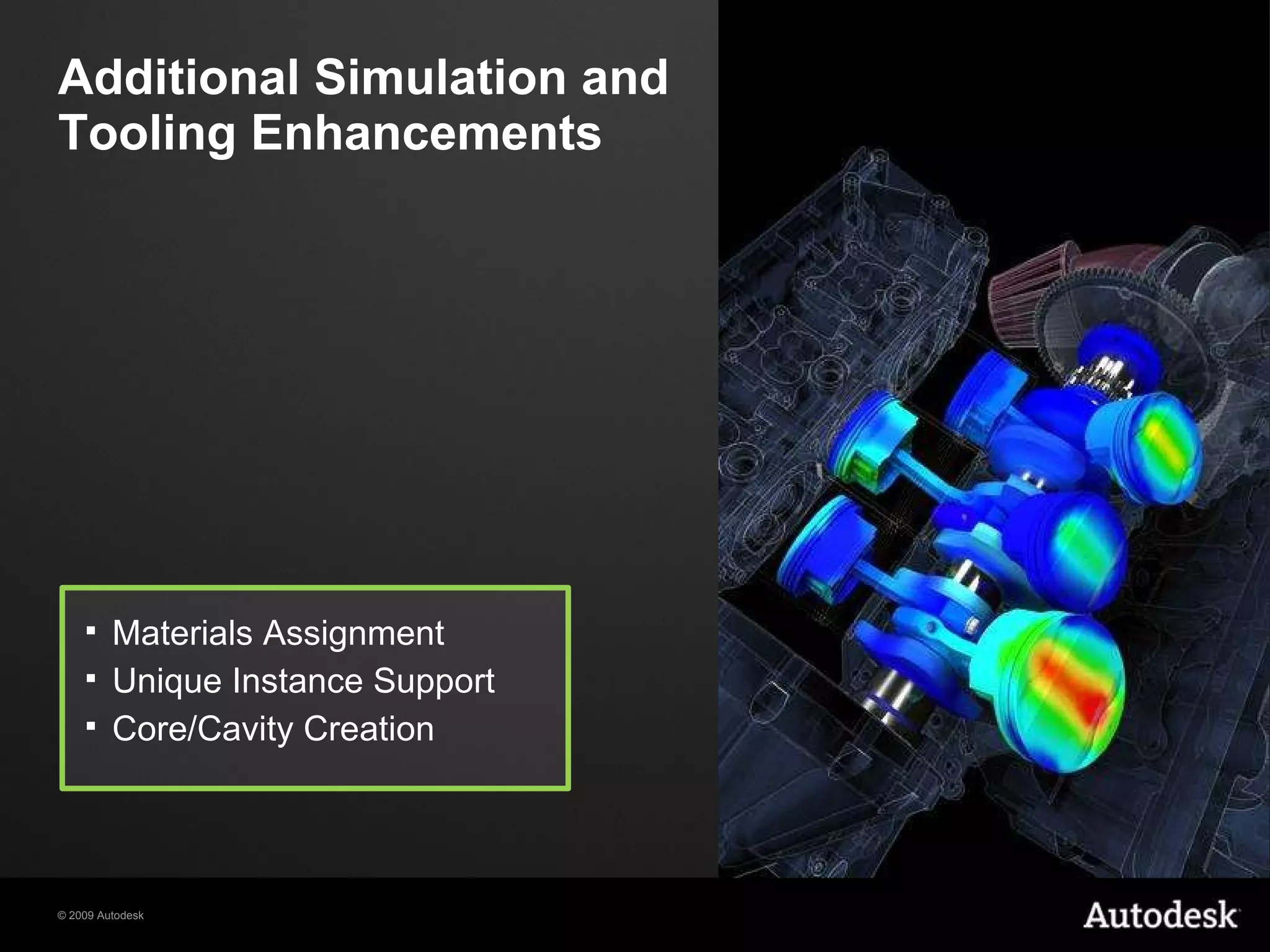 Additional Simulation and Tooling Enhancements Materials Assignment Unique Instance Support Core/Cavity Creation 