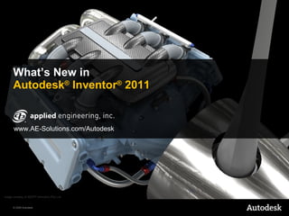 What’s New in Autodesk ®  Inventor ®  2011 Image courtesy of ADEPT Airmotive (Pty) Ltd. www.AE-Solutions.com/Autodesk 