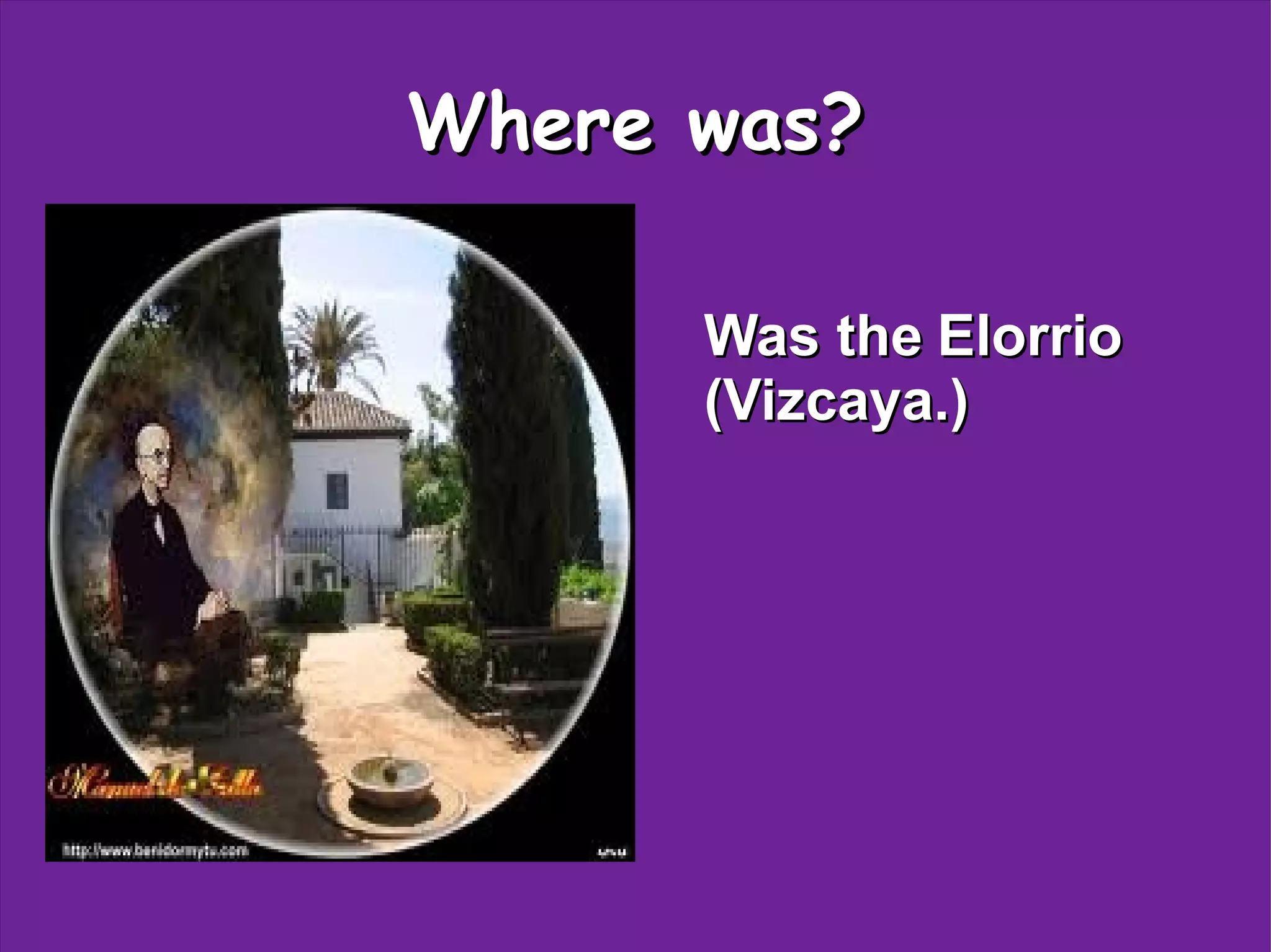 Where was?
Was the Elorrio
(Vizcaya.)