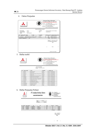 Perancangan Sistem Informasi Inventory Data Barang Pada PT. Andalas
Berlian Motors
IJCCS Vol. x, No. x, July201x : first_pageOktober 2017 | Vol. 2 | No. 2 | ISSN : 2541-2647
120
4. Faktur Penjualan
5. Daftar mobil
6. Daftar Penjualan Perhari
 