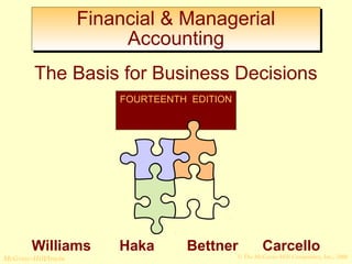 Financial & Managerial 
Accounting 
The Basis for Business Decisions 
FOURTEENTH EDITION 
Williams Haka Bettner Carcello 
© The McGraw-Hill/Irwin McGraw-Hill Companies, Inc., 2008 
 