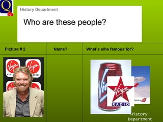 History Department History Department Who are these people? Picture # 2 Name? What’s s/he famous for? 