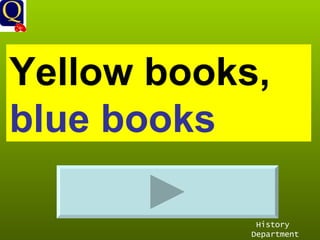 History Department Yellow books,  blue books 