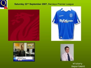 History Department Saturday 22 nd  September 2007,  Barclays Premier League 