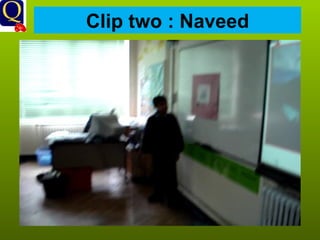 Clip two : Naveed 