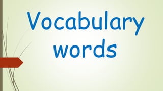 Vocabulary
words
 