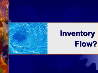 Inventory  Flow? 