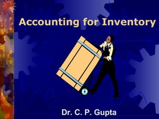 Accounting for Inventory  Dr. C. P. Gupta  
