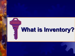 What is Inventory? 