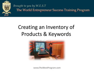 Creating an Inventory of Products & Keywords www.TheWestProgram.com 