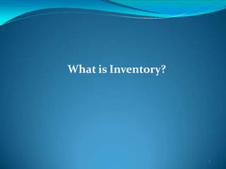 What is Inventory?
1
 