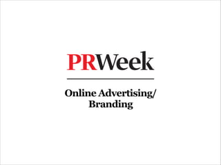 Online Advertising/
     Branding
 