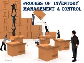 Process of inventory
management & control

22/03/2013

Rashmiranjan

1

 