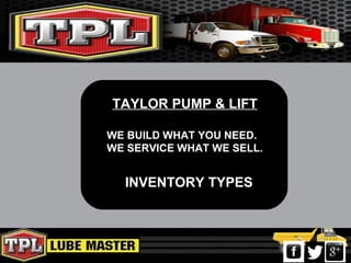 TAYLOR PUMP & LIFT
WE BUILD WHAT YOU NEED.
WE SERVICE WHAT WE SELL.
INVENTORY TYPES
 