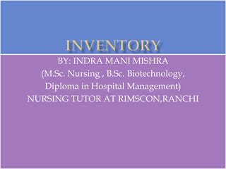 BY: INDRA MANI MISHRA
(M.Sc. Nursing , B.Sc. Biotechnology,
Diploma in Hospital Management)
NURSING TUTOR AT RIMSCON,RANCHI
 