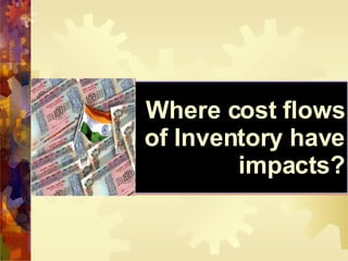 Where cost flows of Inventory have impacts? 
