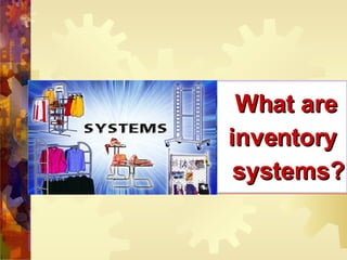 What are  inventory  systems? 