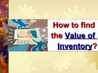 How to find  the  Value of  Inventory ? 