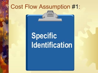 Cost Flow Assumption  #1 : Specific Identification 