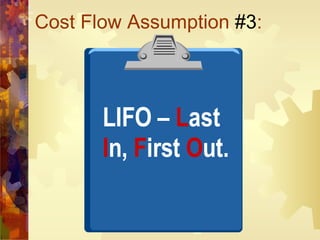 Cost Flow Assumption  #3 : LIFO –  L ast  I n,  F irst  O ut. 