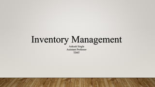 Inventory ManagementAnkush Singla
Assistant Professor
TIMT
 