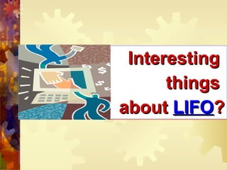Interesting  things  about  LIFO ? 