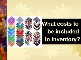 What costs to  be included  in inventory? 