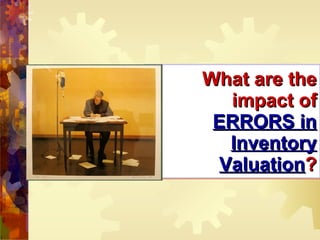 What are the impact of  ERRORS in Inventory Valuation ? 