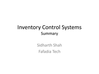 Inventory Control SystemsSummary Sidharth Shah Fafadia Tech 