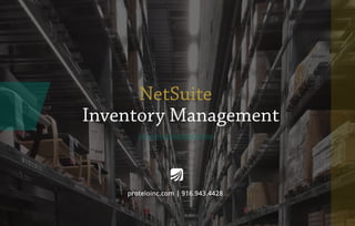 proteloinc.com | 916.943.4428
NetSuite
Inventory Management
 