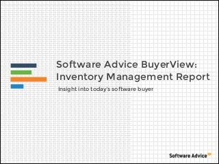 Software Advice BuyerView:
Inventory Management Report
Insight into today’s software buyer
 