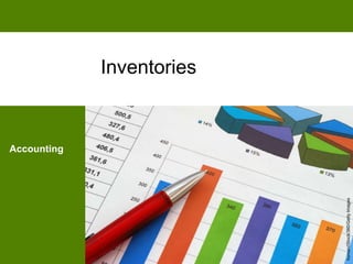 Accounting
Inventories
human/iStock/360/Getty
Images
 