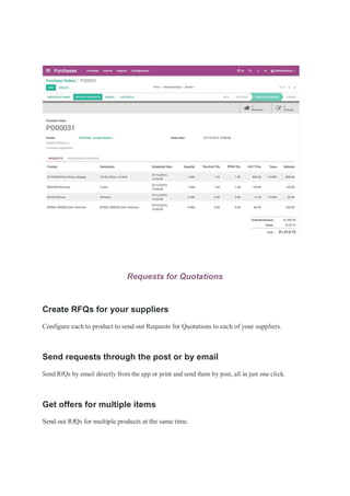 Requests for Quotations
Create RFQs for your suppliers
Configure each to product to send out Requests for Quotations to each of your suppliers.
Send requests through the post or by email
Send RfQs by email directly from the app or print and send them by post, all in just one click.
Get offers for multiple items
Send out RfQs for multiple products at the same time.
 
