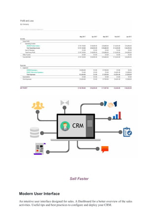 Sell Faster
Modern User Interface
An intuitive user interface designed for sales. A Dashboard for a better overview of the sales
activities. Useful tips and best practices to configure and deploy your CRM.
 
