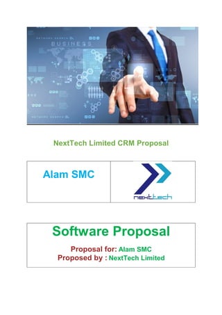 NextTech Limited CRM Proposal
Alam SMC
Software Proposal
Proposal for: Alam SMC
Proposed by : NextTech Limited
 