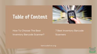 barcodelive.org
How To Choose The Best
Inventory Barcode Scanner?
7 Best Inventory Barcode
Scanners
Table of Content
 