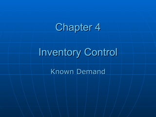 Chapter 4 Inventory Control Known Demand 