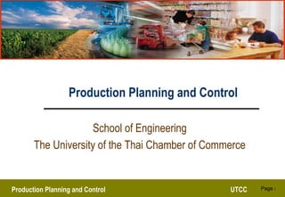 Production Planning and Control UTCC Page 1
Production Planning and Control
School of Engineering
The University of the Thai Chamber of Commerce
 